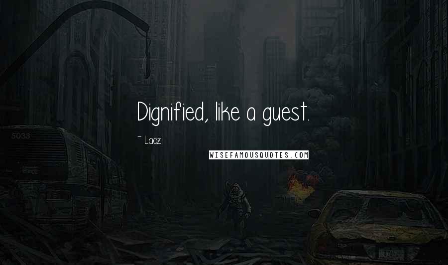 Laozi Quotes: Dignified, like a guest.