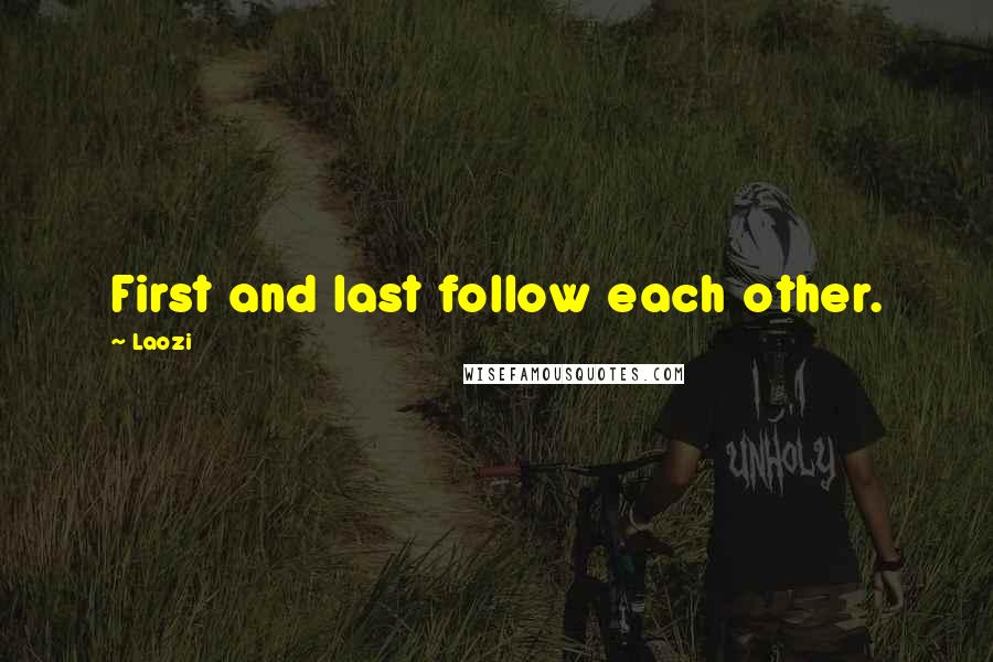 Laozi Quotes: First and last follow each other.