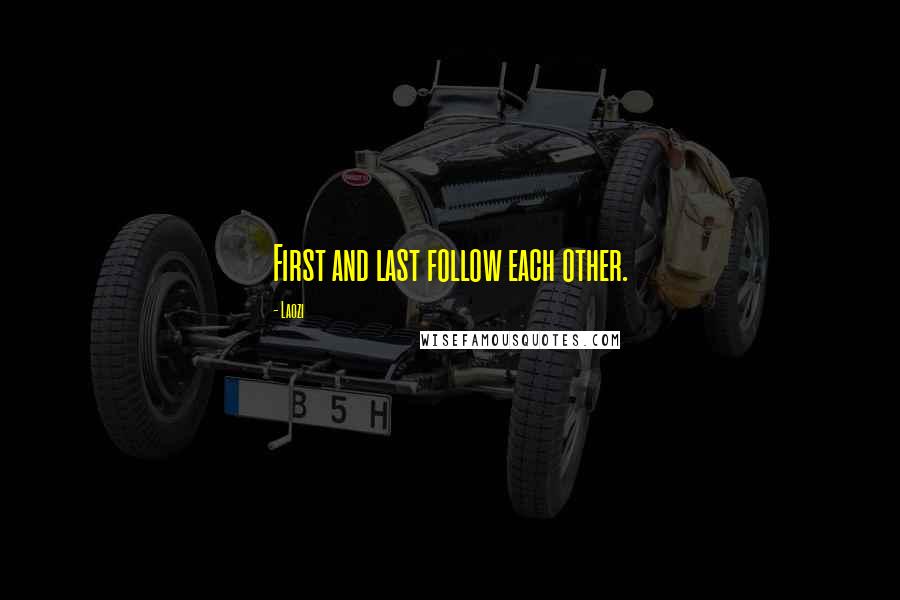 Laozi Quotes: First and last follow each other.