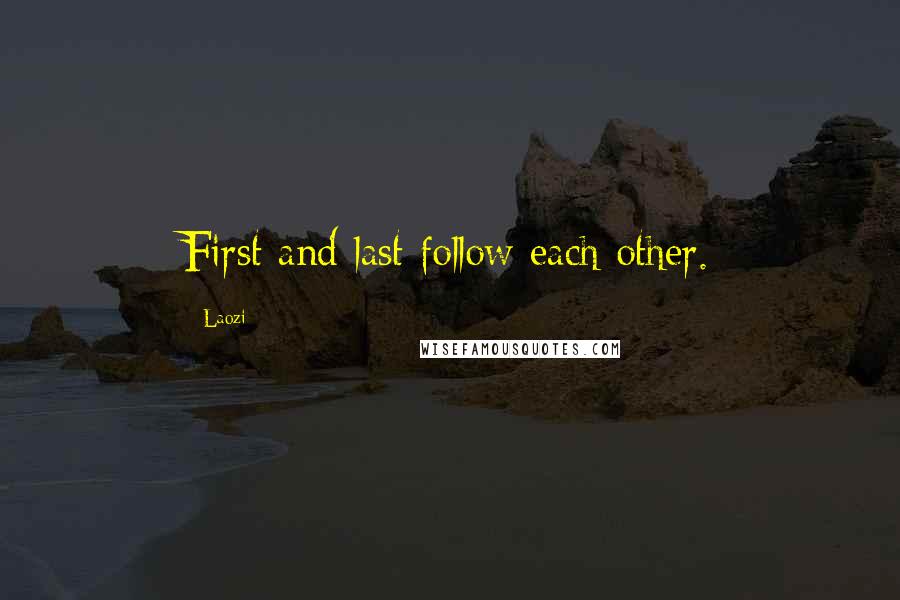 Laozi Quotes: First and last follow each other.