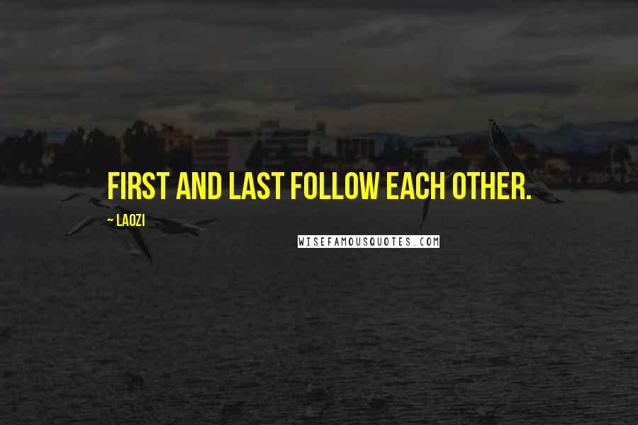 Laozi Quotes: First and last follow each other.