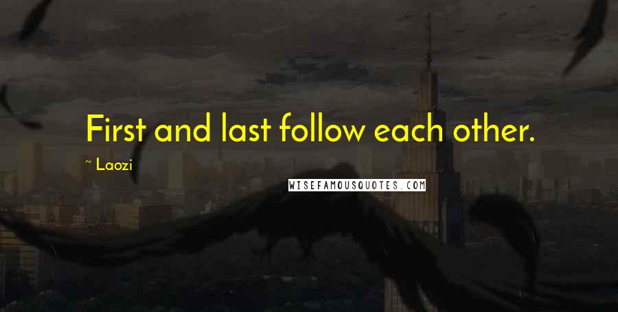 Laozi Quotes: First and last follow each other.