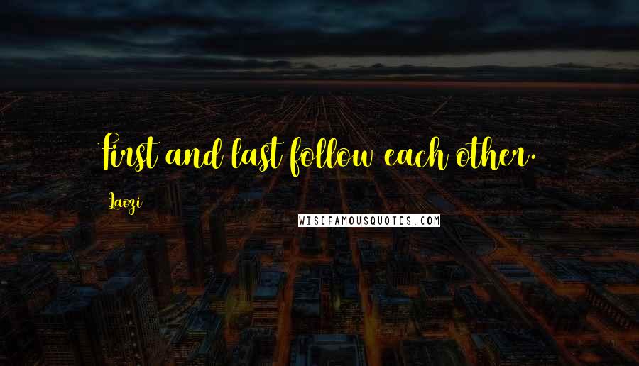 Laozi Quotes: First and last follow each other.