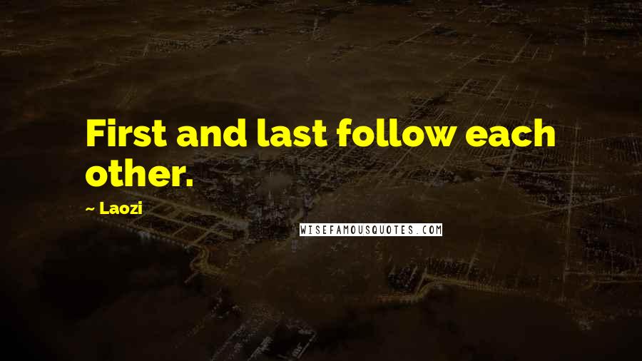 Laozi Quotes: First and last follow each other.