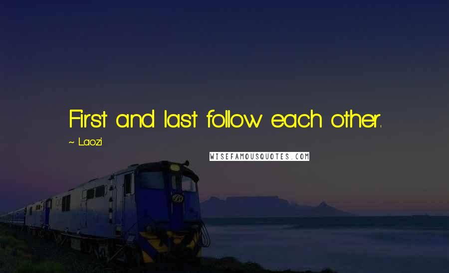 Laozi Quotes: First and last follow each other.
