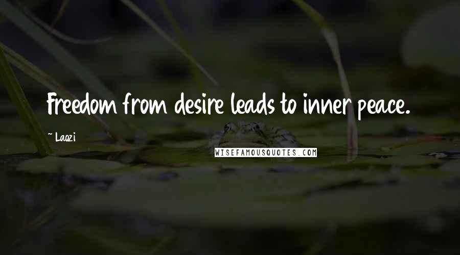 Laozi Quotes: Freedom from desire leads to inner peace.