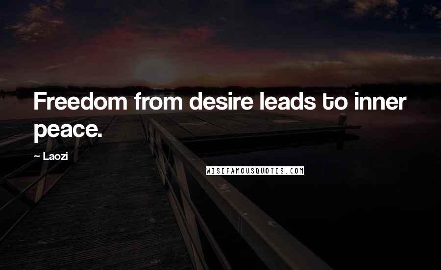 Laozi Quotes: Freedom from desire leads to inner peace.