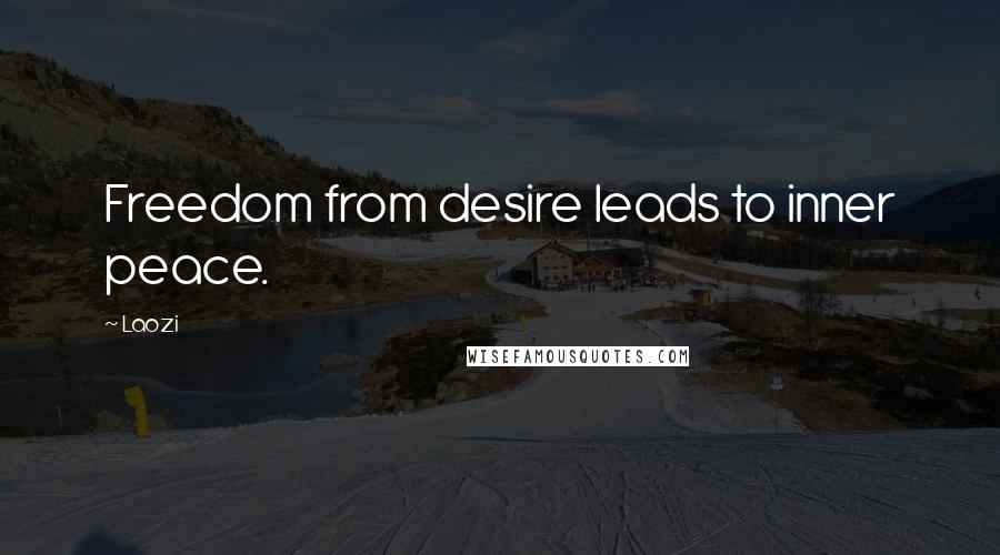 Laozi Quotes: Freedom from desire leads to inner peace.