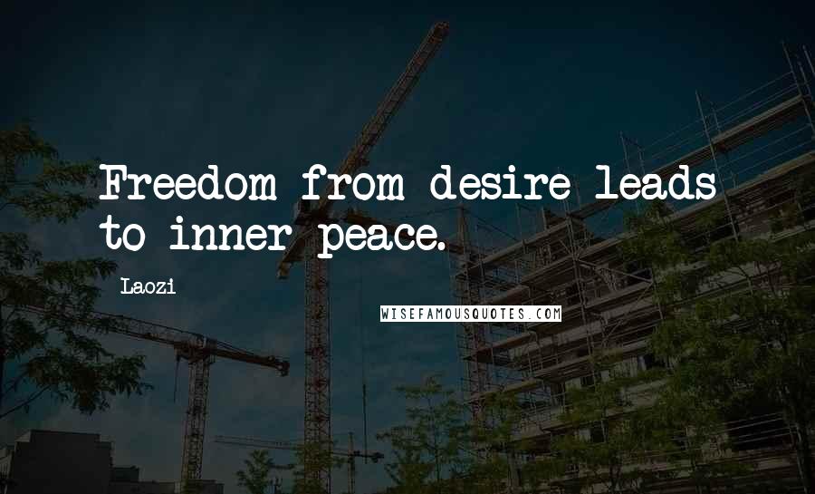 Laozi Quotes: Freedom from desire leads to inner peace.