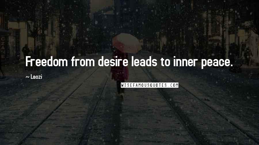 Laozi Quotes: Freedom from desire leads to inner peace.