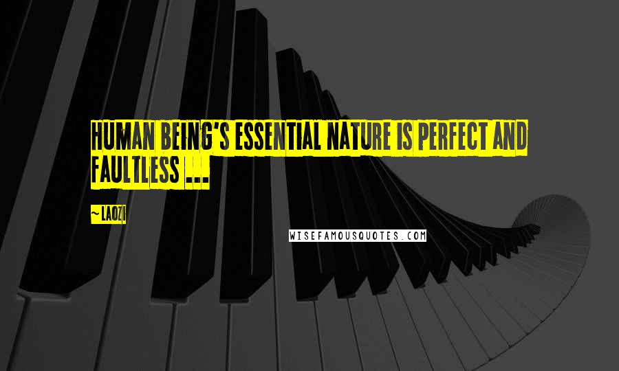 Laozi Quotes: Human being's essential nature is perfect and faultless ...