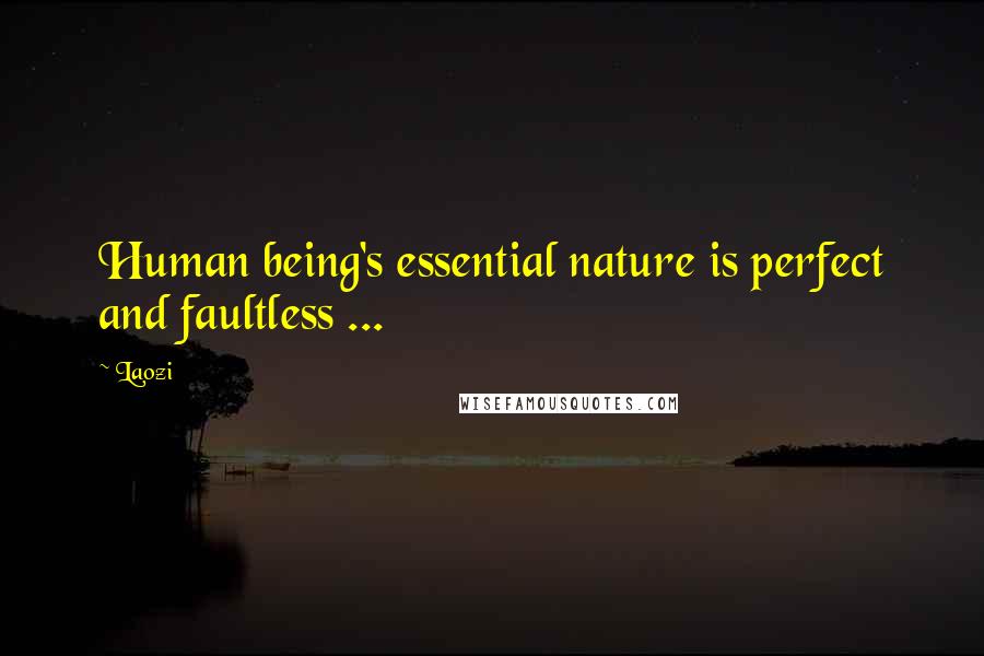 Laozi Quotes: Human being's essential nature is perfect and faultless ...