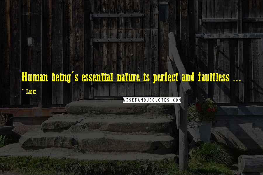 Laozi Quotes: Human being's essential nature is perfect and faultless ...