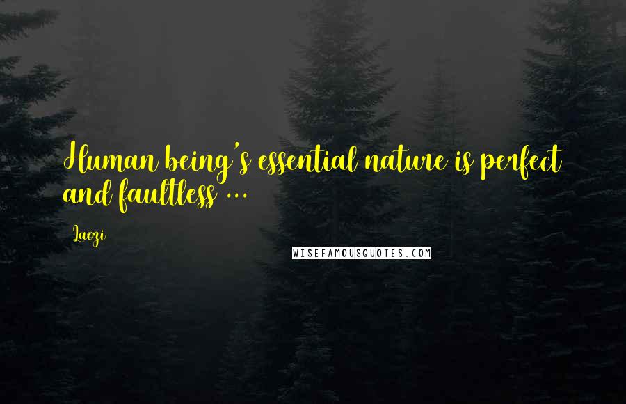 Laozi Quotes: Human being's essential nature is perfect and faultless ...