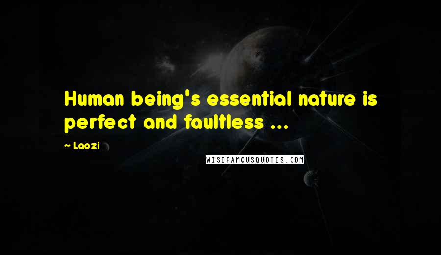 Laozi Quotes: Human being's essential nature is perfect and faultless ...