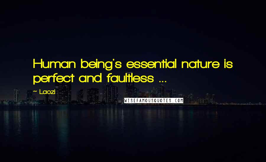 Laozi Quotes: Human being's essential nature is perfect and faultless ...