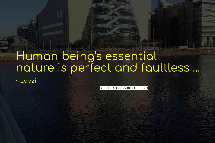 Laozi Quotes: Human being's essential nature is perfect and faultless ...