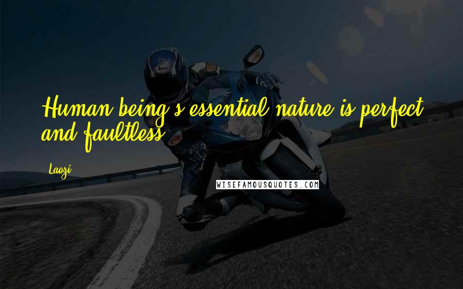 Laozi Quotes: Human being's essential nature is perfect and faultless ...