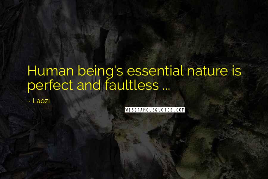 Laozi Quotes: Human being's essential nature is perfect and faultless ...