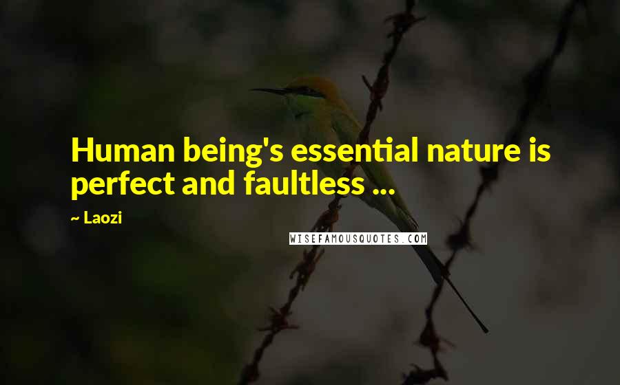 Laozi Quotes: Human being's essential nature is perfect and faultless ...