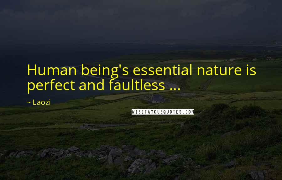 Laozi Quotes: Human being's essential nature is perfect and faultless ...