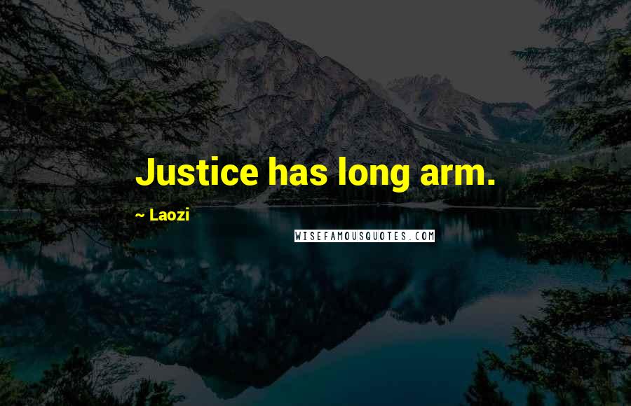 Laozi Quotes: Justice has long arm.