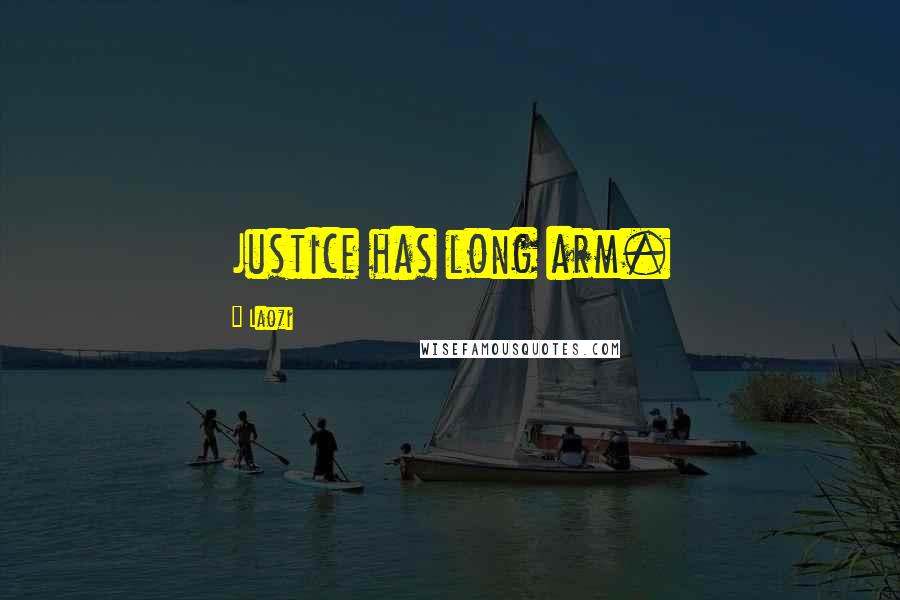 Laozi Quotes: Justice has long arm.