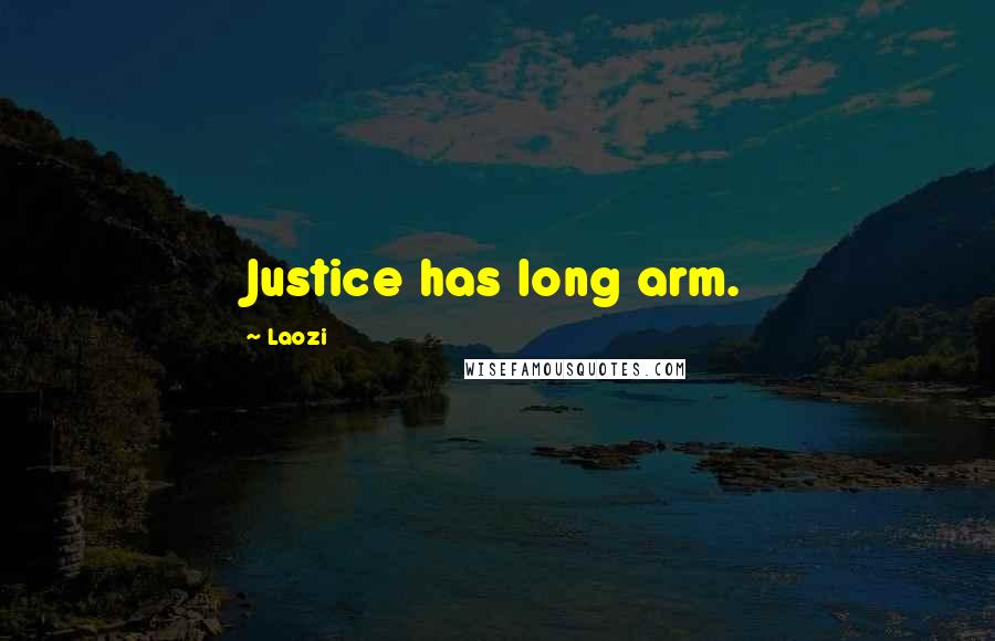 Laozi Quotes: Justice has long arm.
