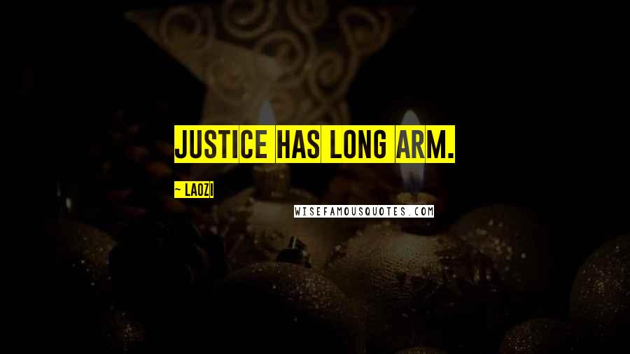 Laozi Quotes: Justice has long arm.