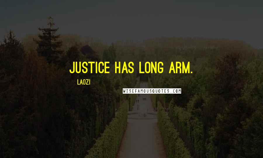 Laozi Quotes: Justice has long arm.