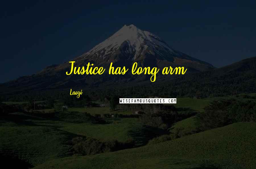 Laozi Quotes: Justice has long arm.