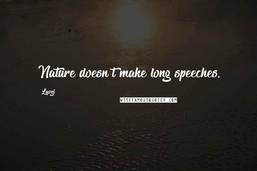 Laozi Quotes: Nature doesn't make long speeches.