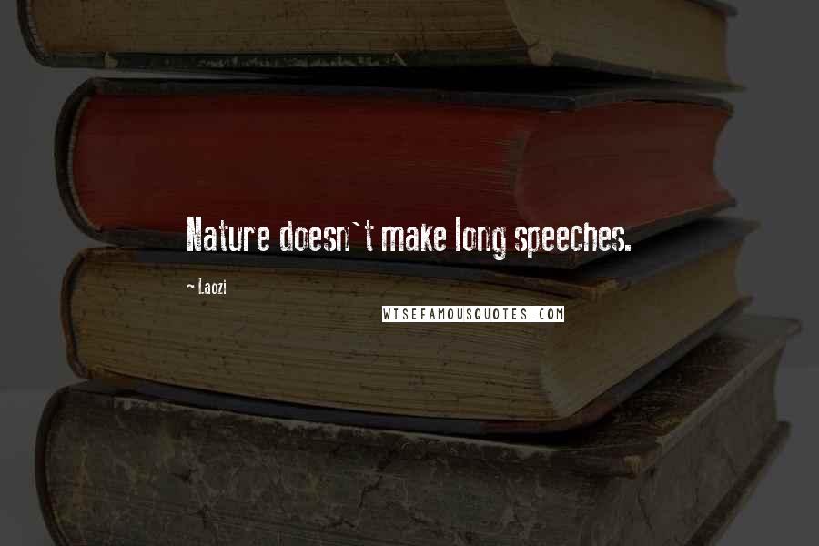 Laozi Quotes: Nature doesn't make long speeches.