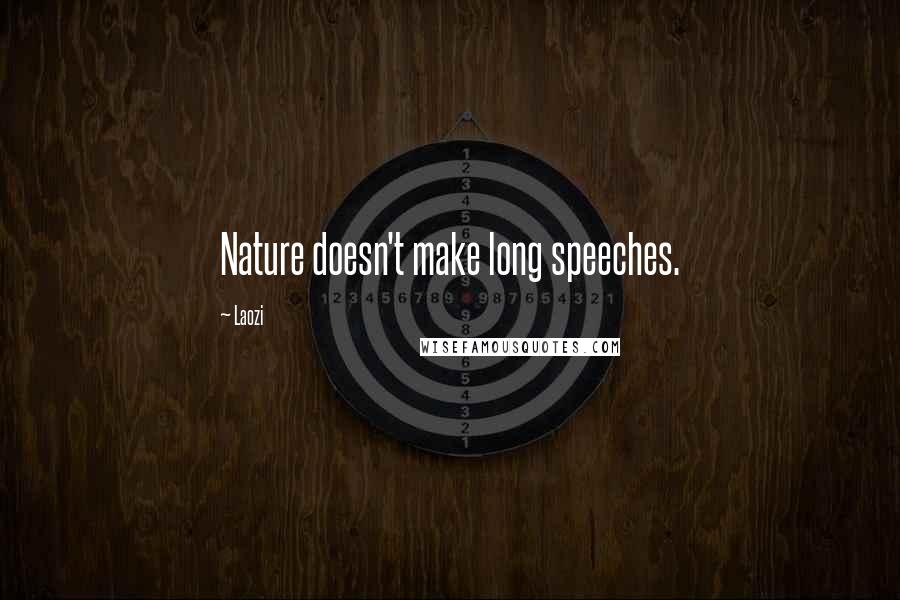 Laozi Quotes: Nature doesn't make long speeches.