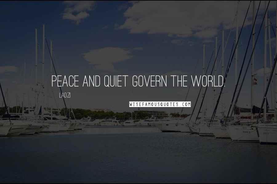 Laozi Quotes: Peace and quiet govern the world.