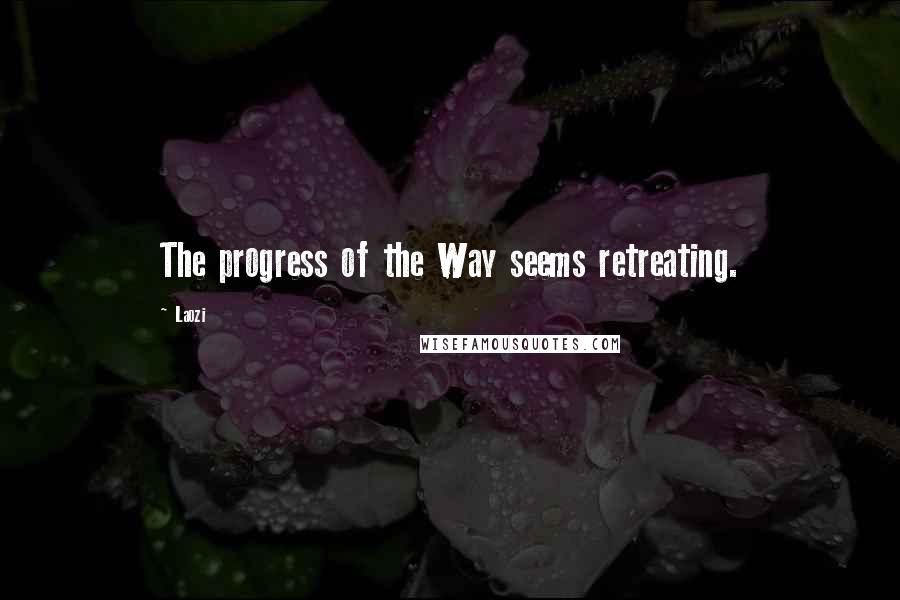 Laozi Quotes: The progress of the Way seems retreating.