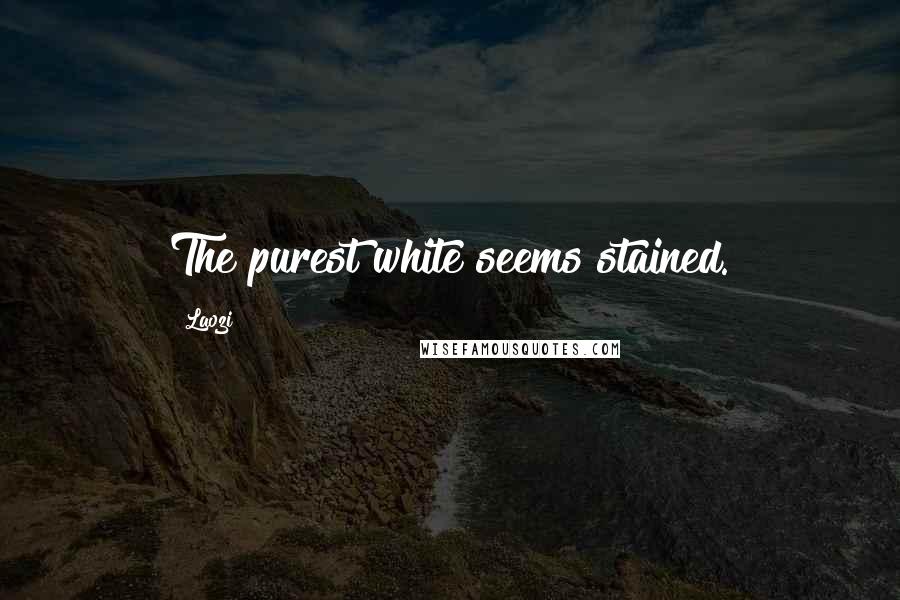 Laozi Quotes: The purest white seems stained.
