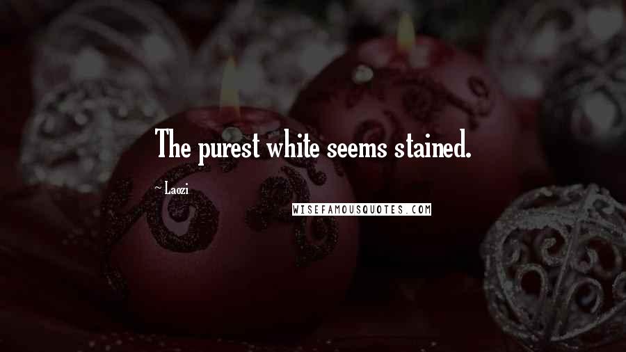 Laozi Quotes: The purest white seems stained.