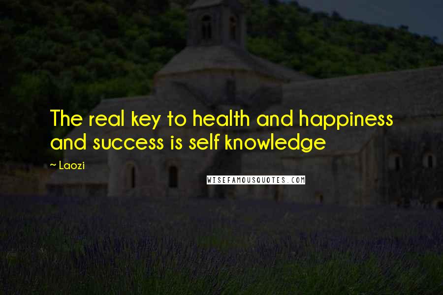 Laozi Quotes: The real key to health and happiness and success is self knowledge