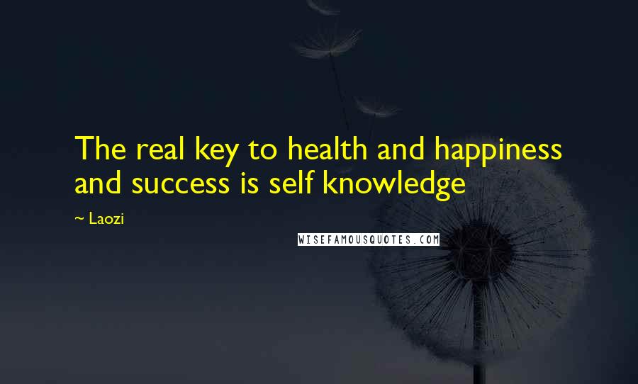 Laozi Quotes: The real key to health and happiness and success is self knowledge