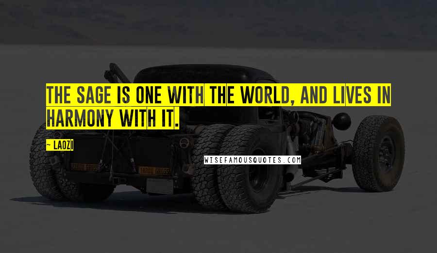 Laozi Quotes: The sage is one with the world, and lives in harmony with it.