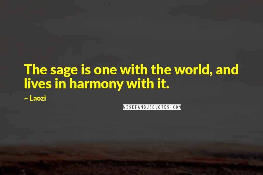 Laozi Quotes: The sage is one with the world, and lives in harmony with it.