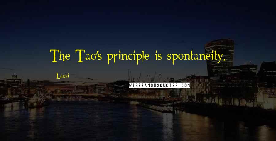 Laozi Quotes: The Tao's principle is spontaneity.