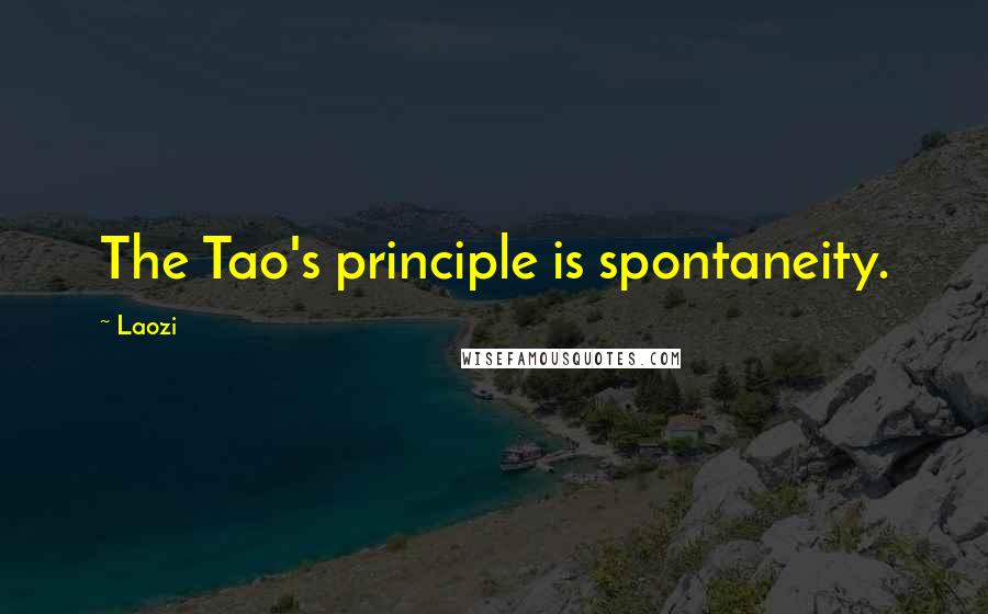 Laozi Quotes: The Tao's principle is spontaneity.