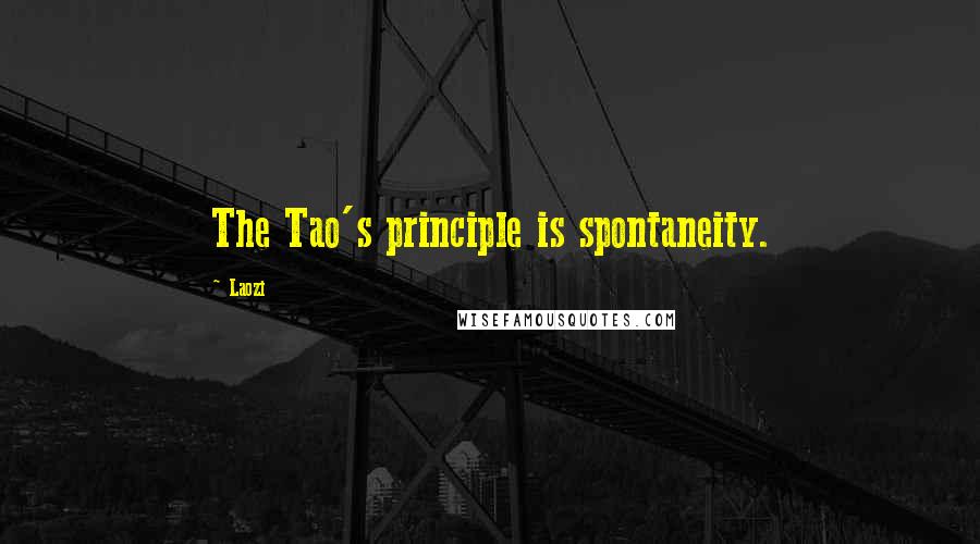 Laozi Quotes: The Tao's principle is spontaneity.
