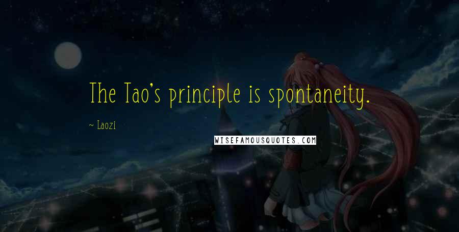 Laozi Quotes: The Tao's principle is spontaneity.