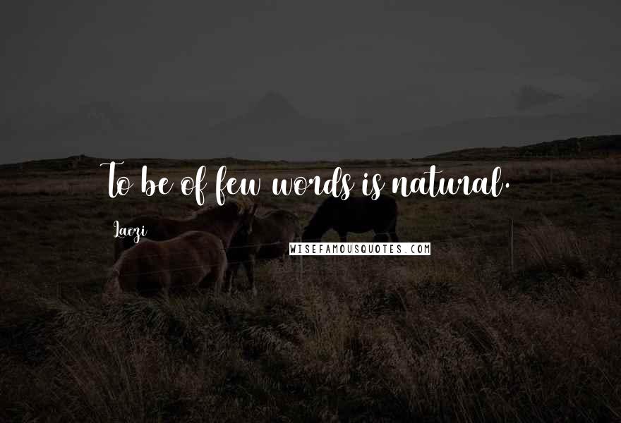 Laozi Quotes: To be of few words is natural.