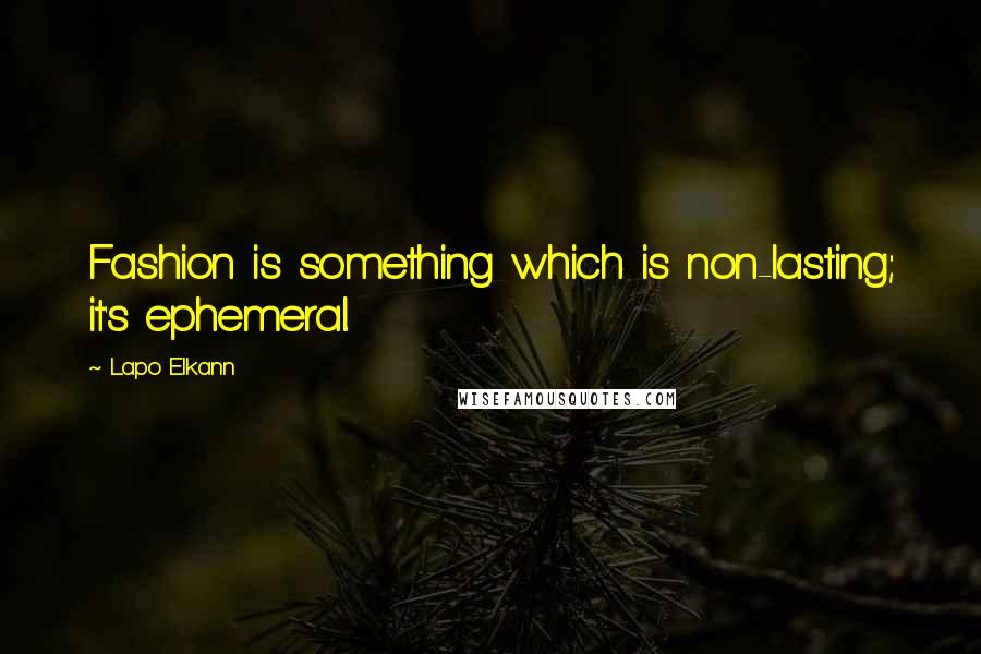 Lapo Elkann Quotes: Fashion is something which is non-lasting; it's ephemeral.