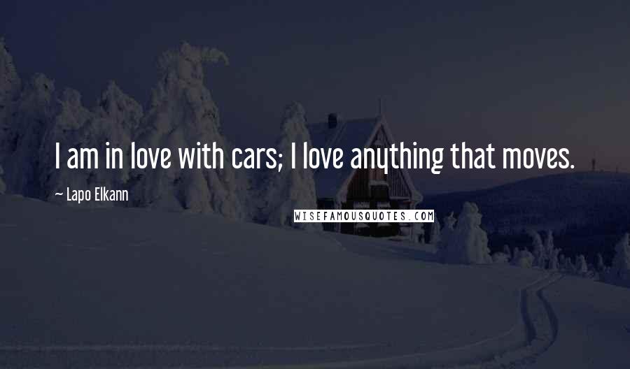 Lapo Elkann Quotes: I am in love with cars; I love anything that moves.