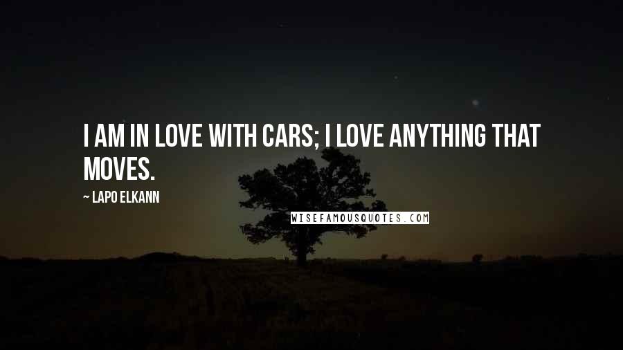 Lapo Elkann Quotes: I am in love with cars; I love anything that moves.